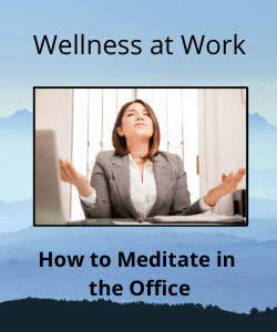 Woman meditating at her desk with text readming "Wellness at Work, How to Meditate in the Office"