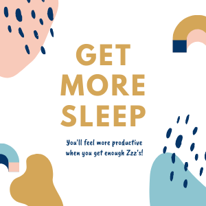 Abstract illustration in pastel colors with text reading "get more sleep, you'll feel more productive when you get enough z's!"